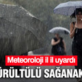 Meteoroloji il il uyardı: Gök gürültülü sağanak yağış