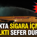 Uçakta sigara içmeye kalktı: Sefer durdu, polis uçağa çıktı