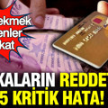 Kredi çekmek isteyenler dikkat: Bankaların reddettiği 5 kritik hata