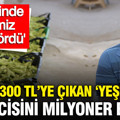 'Yeşil altının' kilosu 300 TL'ye çıktı: 'Sayesinde cebimiz para gördü'