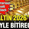 Dev Fransız şirket altının seyrini açıkladı: Altın 2026’yı böyle bitirecek