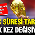 Dünya Kupası finalinde bir ilk: Maç süresi tarihte ilk kez değişiyor