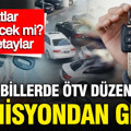 Otomobillerde ÖTV düzenlemesi komisyondan geçti: Fiyatlar etkilenecek mi?