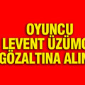 Tiyatro sanatçısı Levent Üzümcü gözaltına alındı