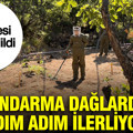 Jandarma dağlarda adım adım ilerliyor: Toprağın altında saklı tehlike tek tek temizleniyor