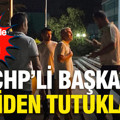 Ev hapsiyle tahliye edilmişti: Görevden uzaklaştırılan CHP'li belediye başkanı yeniden tutuklandı
