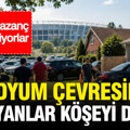 Stadyum çevresinde yaşayanlar köşeyi döndü: Büyük kazanç elde ediyorlar