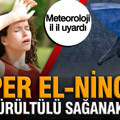 Meteoroloji il il uyardı: Süper el-nino ve 10 ilde gök gürültülü sağanak yağış