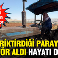 Biriktirdiği parayla traktör aldı, hayatı değişti: Şimdi kendi tarlasını sürüyor