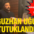 Ahbap soruşturmasında yeni gelişme: Oğuzhan Uğur tutuklandı