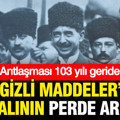 Lozan Antlaşması 103 yılı geride bıraktı: “Gizli maddeler” masalının perde arkası