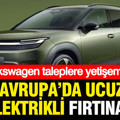 Avrupa’da bütçe dostu elektrikli araç fırtınası: Volkswagen taleplere yetişemiyor