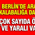 Berlin kana bulandı: Araç kalabalığın arasına daldı, ölü ve yaralılar var