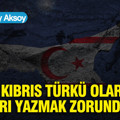 Bir Kıbrıs Türkü olarak bunları yazmak zorundayım…