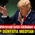Mühimmat krizi iddiaları vardı: Trump dünyaya medyan okudu