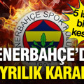 Fenerbahçe'de ayrılık kararı: 5 futbolcunun bileti kesildi