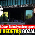 Üsküdar Belediyesi'ne operasyon: Sinem Dedetaş gözaltına alındı