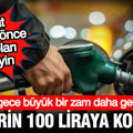 Akaryakıta bu gece gelecek zam belli oldu: Litresi 100 liraya koşuyor