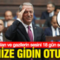Hulusi Akar, şehit yakınları ve gazilerin sesini 18 gün sonra duydu Evinize gidin, oturun