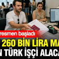 Aylık 260 bin lira maaşla 50 bin Türk işçi alacaklar: Süreç resmen başladı