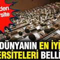 Dünyanın en iyi üniversiteleri belli oldu: Türkiye'den 3 üniversite var