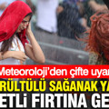 Meteoroloji’den çifte uyarı: Gök gürültülü sağanak yağış ve kuvvetli fırtına geliyor