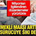 Milyonları ilgilendiren düzenlemeler yürürlükte: Emekli maaşı arttı, aday sürücüye sıkı denetim