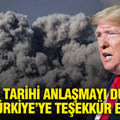 Trump tarihi anlaşmayı duyurdu, Türkiye’ye teşekkür etti