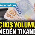 Çıkış yolumuz neden tıkandı?