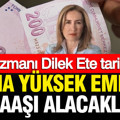 SGK uzmanı Dilek Ete tarih verdi: Daha yüksek emekli maaşı alacaklar