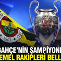 Fenerbahçe'nin Şampiyonlar Ligi play-off turundaki muhtemel rakipleri belli oldu