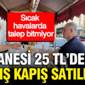 Tanesi 25 TL'den kapış kapış satılıyor: Sıcak havalarda talep bitmiyor