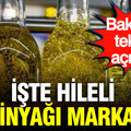 Bakanlık tek tek açıkladı: İşte hileli zeytinyağı markaları