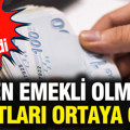 Erken emekli olmanın şartları ortaya çıktı: Kritik tarih verildi