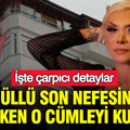 Güllü son nefesini verirken o cümleyi kurmuş: İşte çarpıcı detaylar