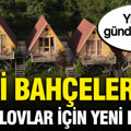 Hobi bahçeleri ve Bungalovlar için karar verildi: Yıkımı gündemdeydi