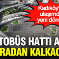 Kadıköy Rıhtım tarih oluyor: 26 otobüs hattı artık buradan kalkacak