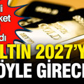 ABD’li dev şirket Jefferies altının seyrini açıkladı: Altının 2027’ye nasıl gireceği belli oldu