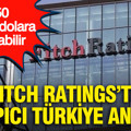 Fitch Ratings’ten çarpıcı Türkiye analizi: 550 milyar dolara ulaşabilir