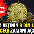 Gram altının 9 bin lirayı göreceği zamanı açıkladı: ABD’li dev banka tarih verdi