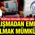 Çalışmadan emekli olmak mümkün: SGK'nın formülü ortaya çıktı