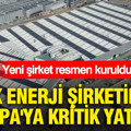 Türk enerji şirketinden Avrupa'ya kritik yatırım: Yeni şirket resmen kuruldu