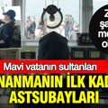 Deniz Astsubaylığında tarihi adım: Mavi vatanın sultanları: Donanmanın ilk kadın astsubayları