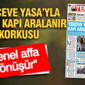 YENİÇAĞ Gazetesi: ‘ÇERÇEVE YASA’YLA KAOSA KAPI ARALANIR KORKUSU
