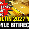 Dev İngiliz şirketi altında rakam verdi: Altının 2027’yi bitireceği seviye belli oldu