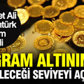 Mehmet Ali Yıldırımtürk rakam verdi: Gram altının yükseleceği seviyeyi açıkladı