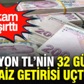 6 milyon TL’nin 32 günlük faiz getirisi uçtu: Rakam şaşırttı