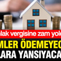 Emlak vergisine zam yolda: Kimler vergi ödemeyecek, kiralara yansıyacak mı?
