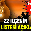 İstanbul'da elektrik kesintisi: 22 ilçenin tam listesi açıklandı