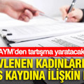 AYM’den tartışma yaratacak evlenen kadınların nüfus kaydına ilişkin karar